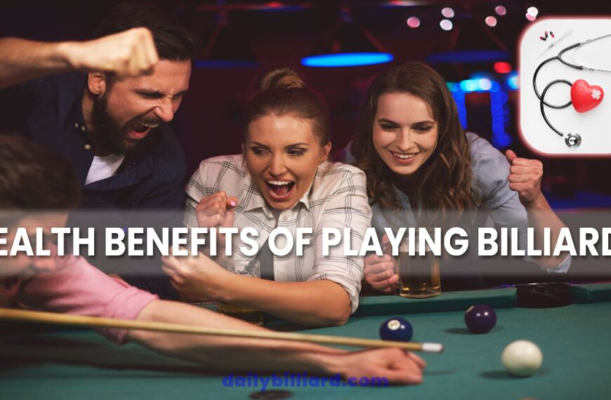 Health Benefits Of Playing Billiards: 4 Unforgettable boon in 2022