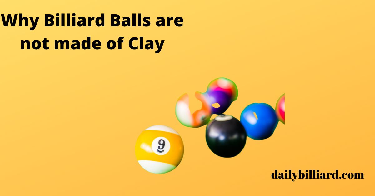 Why billiard balls are not made of clay