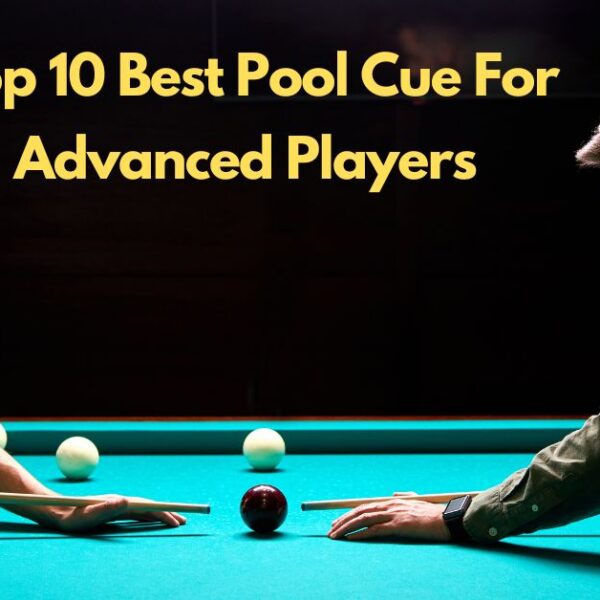 Best Pool Cue For Advanced Players