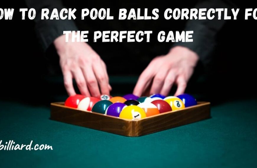 How to Rack Pool Balls Correctly For The Perfect Game?