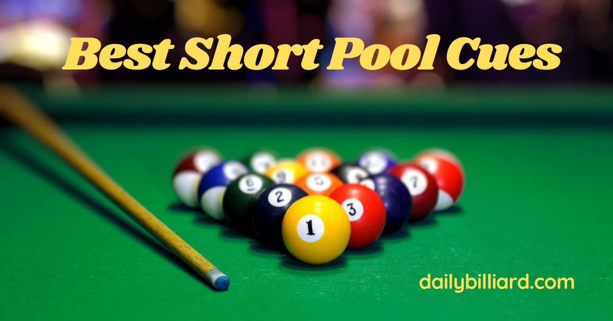 Best Short Pool Cues : expert’s recommendations in 2023