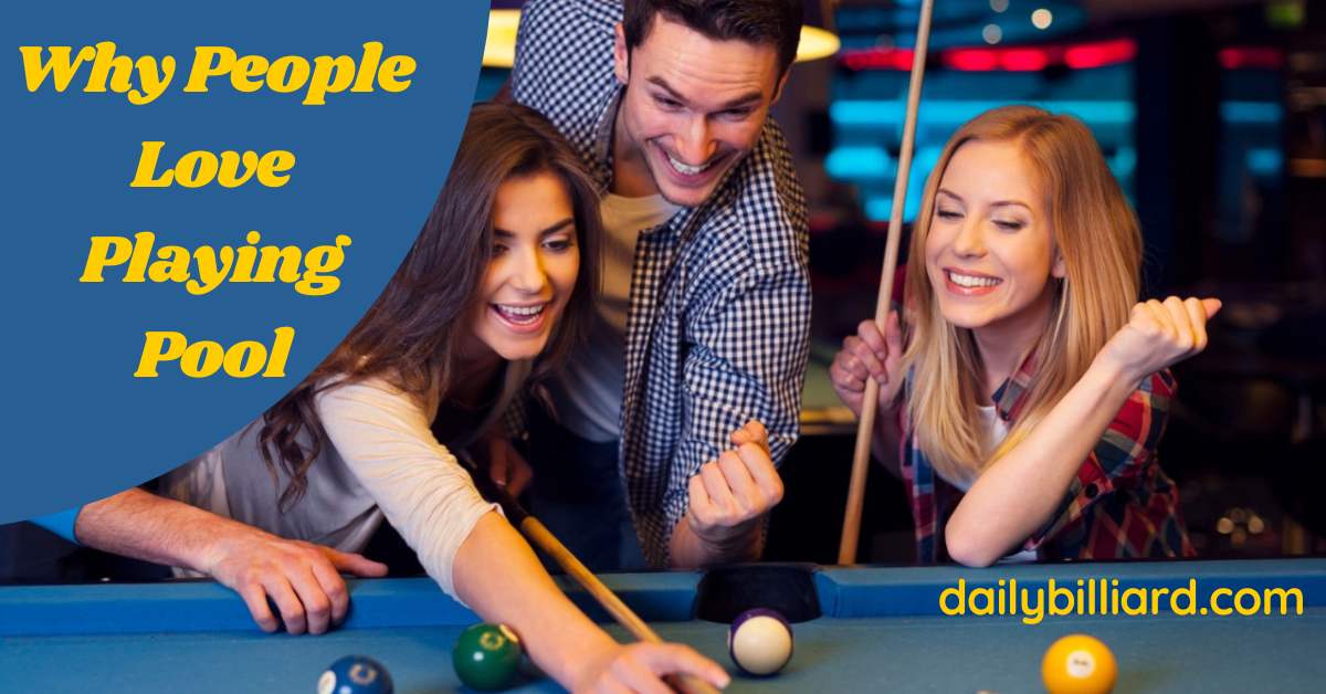 Why People Love Playing Pool: Three unbelievable reasons.